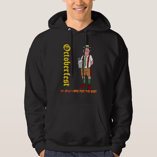 I'm only here for the beer hoodie (Front)