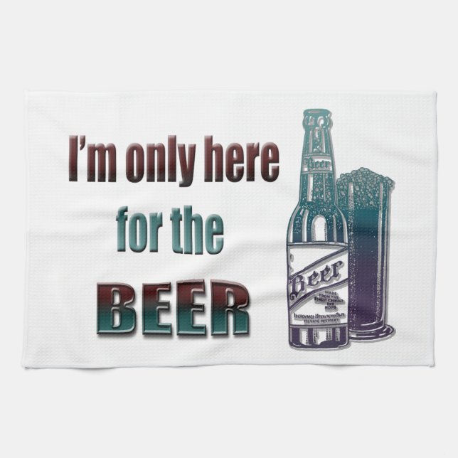I'm only here for the Beer Tea Towel (Horizontal)