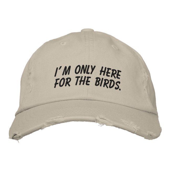 "I'm Only Here For The Birds" Embroidered Hat (Front)