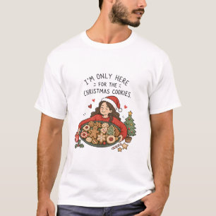 I'm Only Here for the Christmas Cookies – Funny T-Shirt
