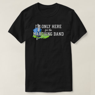 I'm Only Here For the Marching Band Blue Shako T-Shirt