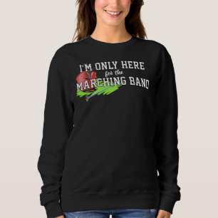 I'm Only Here For the Marching Band Red Shako Mace Sweatshirt
