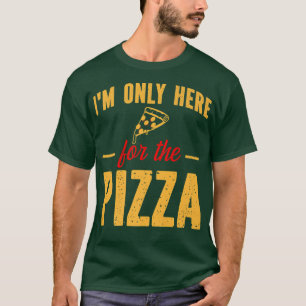 I'm Only Here for the Pizza Funny Foodie Pizza Sli T-Shirt
