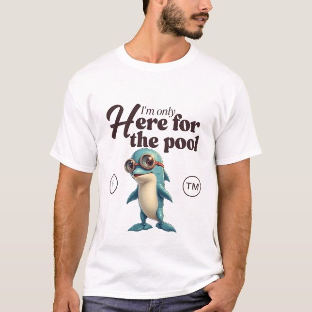 I'm only here for the pool T-Shirt (Front)
