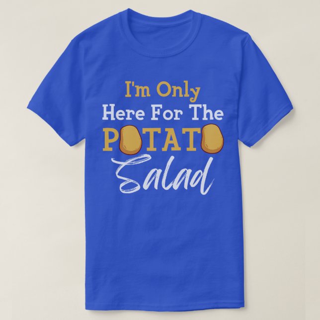 Im Only Here For The Potato Salad T-Shirt (Design Front)