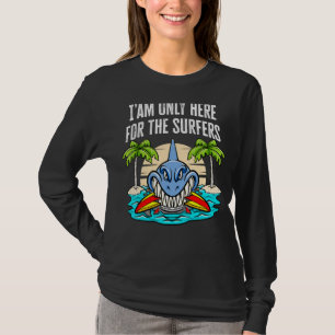 I'm Only Here For The Surfers Cool Shark Surfing D T-Shirt