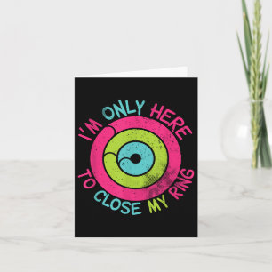Im Only Here To Close My Ring Vintage Card