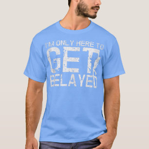 I'm Only Here to Get Belayed Funny Mountain Climbe T-Shirt