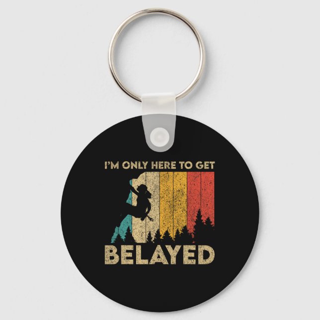 I'm Only Here To Get Belayed Rock Climbing Boulder Key Ring (Front)