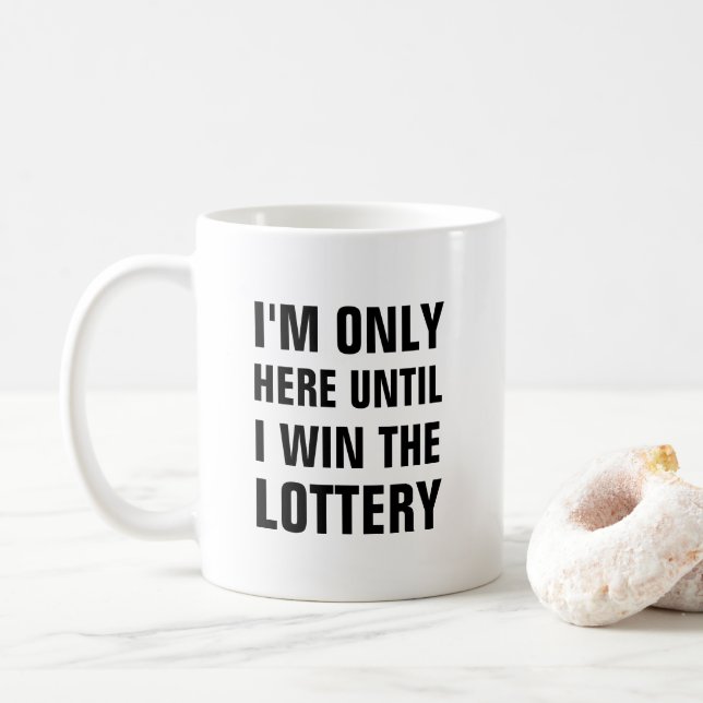 I'm only here until I win the lottery funny Coffee Mug (With Donut)
