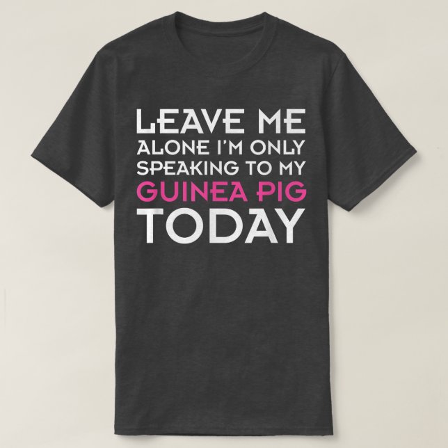 Im Only Speaking to My Guinea Pig Funny  T-Shirt (Design Front)