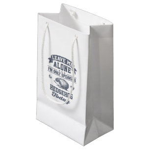 I'm Only Speaking To My Hedgehog Today Small Gift Bag