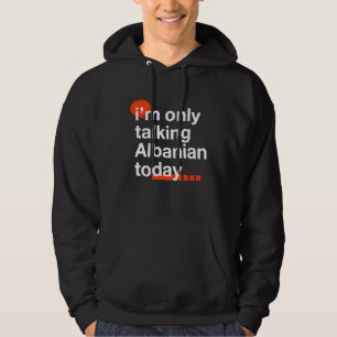 I'm Only Talking Albanian Today Albania Humor Bal Hoodie