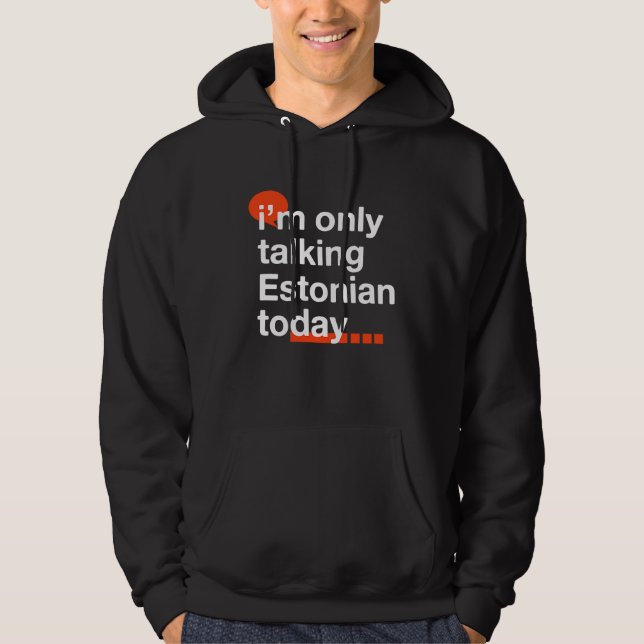 I'm Only Talking Estonian Today  Estonia Humor Tal Hoodie (Front)
