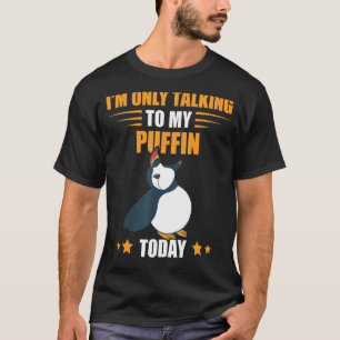 I'm Only Talking Puffin Sea Bird Iceland Animal Pu T-Shirt
