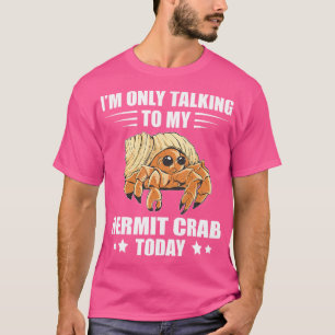 I'M Only Talking Sea Animals Hermit Crab Lover Her T-Shirt
