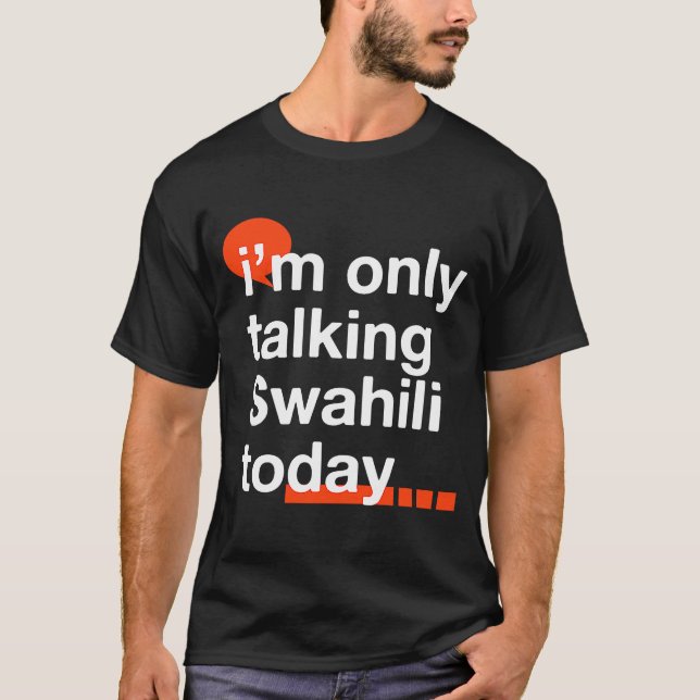 I'm Only Talking Swahili Today  Ugandan Humour Uga T-Shirt (Front)