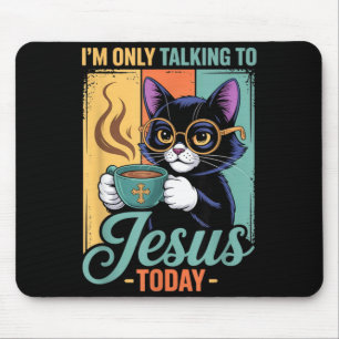 Im Only Talking To Jesus Today Christian Black Cat Mouse Pad