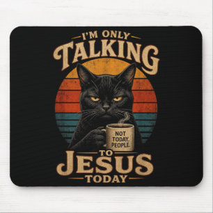 Im Only Talking To Jesus Today Christian Cat With Mouse Pad
