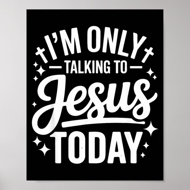 I'm Only Talking To Jesus Today Faith Quote  Poster (Front)