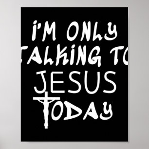 I'm Only Talking To Jesus Today Funny Christian T- Poster