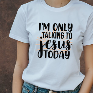I'm only talking to Jesus today funny Christian T-Shirt