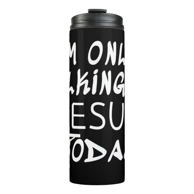 I'm Only Talking To Jesus Today Funny Christian T- Thermal Tumbler (Front)
