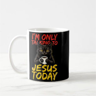 Im Only Talking To Jesus Today Graphic Coffee Mug