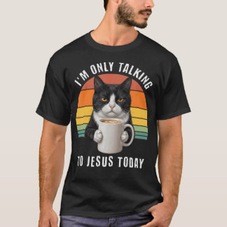 I'M Only Talking To Jesus Today Tuxedo Cat T-Shirt