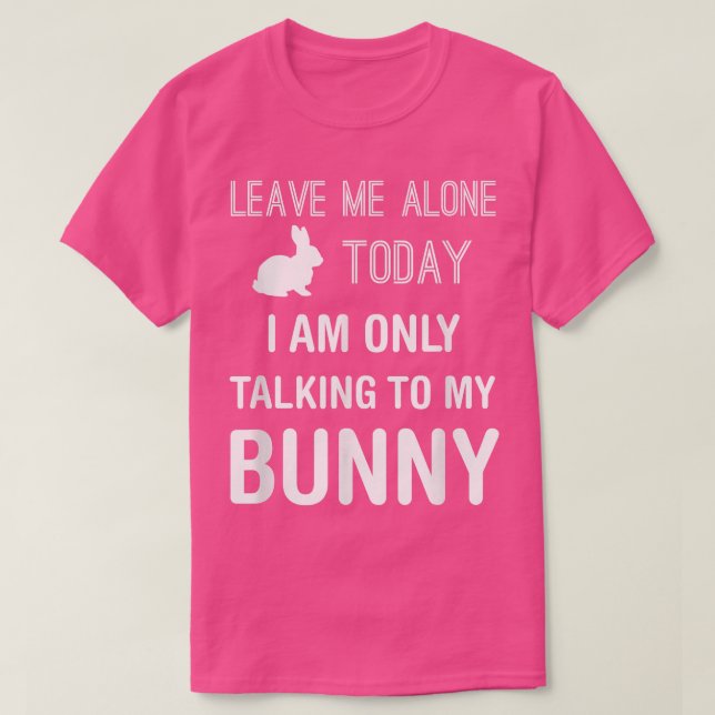I'm Only Talking to My Bunny, Funny Rabbit Lover O T-Shirt (Design Front)