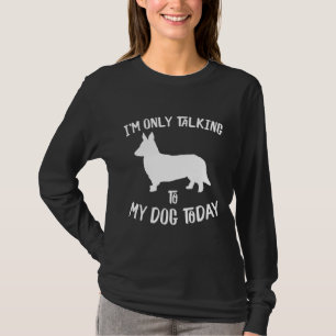 Im Only Talking To My Cardigan Welsh Corgi Dog Tod T-Shirt