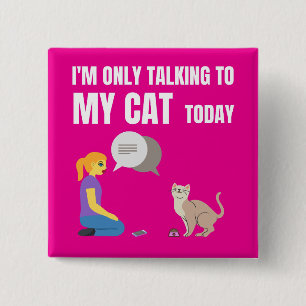 I'm only talking to my cat today 15 cm square badge