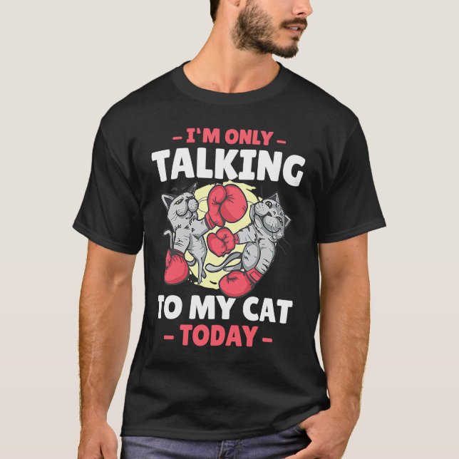 I'm only talking to my Cat Today  16 T-Shirt (Front)