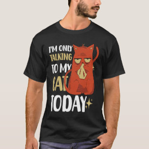 I'm only talking to my Cat Today 29 T-Shirt
