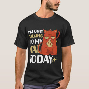 I'm only talking to my Cat Today 29 T-Shirt