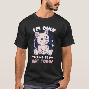 I'm only talking to my Cat Today 32 T-Shirt