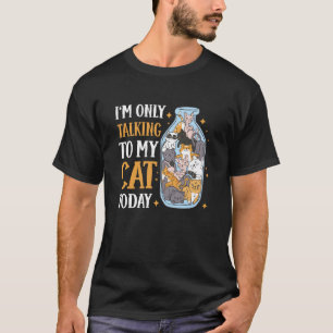I'm only talking to my Cat Today 37 T-Shirt