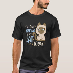I'm only talking to my Cat Today 39 T-Shirt