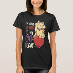 I'm only talking to my Cat Today 41 T-Shirt