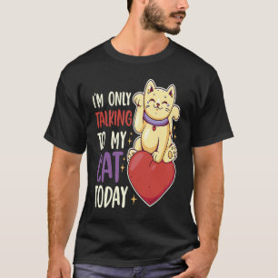 I'm only talking to my Cat Today 41 T-Shirt