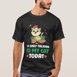 I'm only talking to my Cat Today 49 T-Shirt