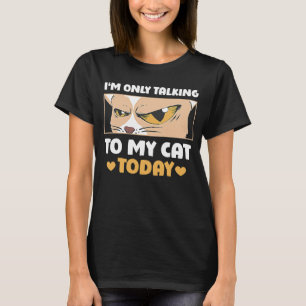 I'm only talking to my Cat Today 52 T-Shirt