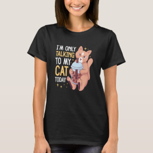 I'm only talking to my Cat Today 55 T-Shirt