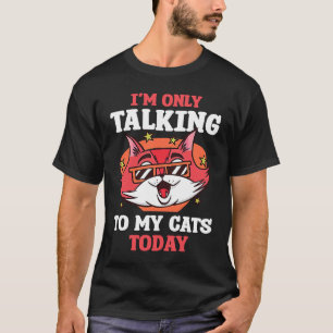 I'm only talking to my Cat Today 65 T-Shirt