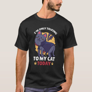 I'm only talking to my Cat Today 71 T-Shirt