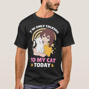 I'm only talking to my Cat Today 80 T-Shirt