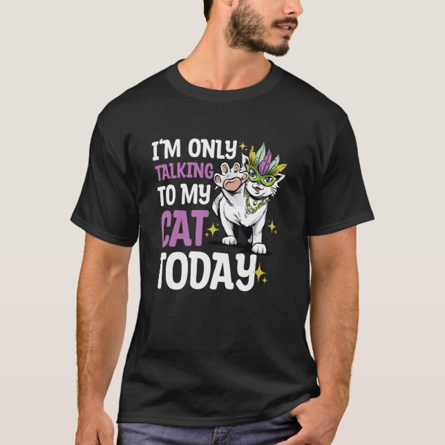 I'm only talking to my Cat Today  82 T-Shirt (Front)