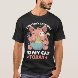 I'm only talking to my Cat Today 82 T-Shirt