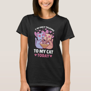 I'm only talking to my Cat Today 92 T-Shirt