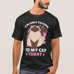 I'm only talking to my Cat Today 93 T-Shirt